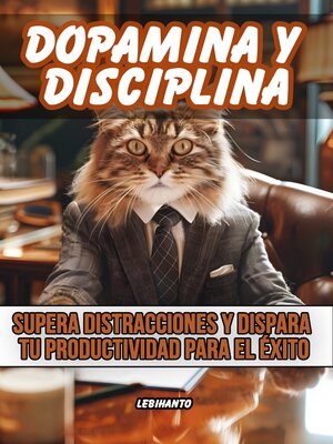 cover image of Dopamina y Disciplina, Supera Distracciones y Dispara tu Productividad para el Éxito